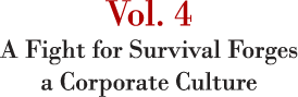 Vol. 4 A Fight for Survival Forges a Corporate Culture