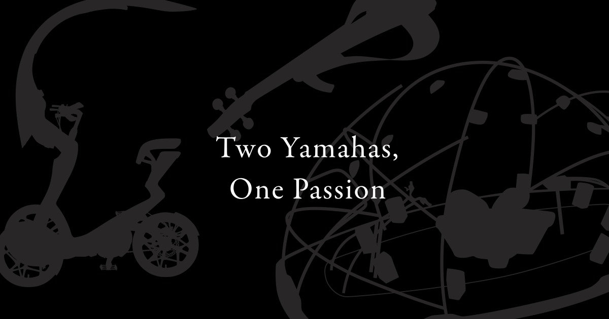 Two Yamahas, One Passion - デザイン - Yamaha Motor Co., Ltd.