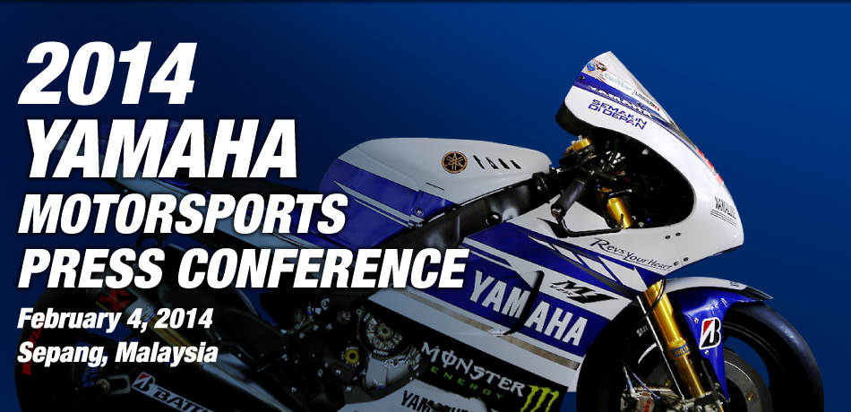 2014 YAMAHA MOTOR SPORTS PRESS CONFERENCE February 4,2014 Sepang, Mlaysia