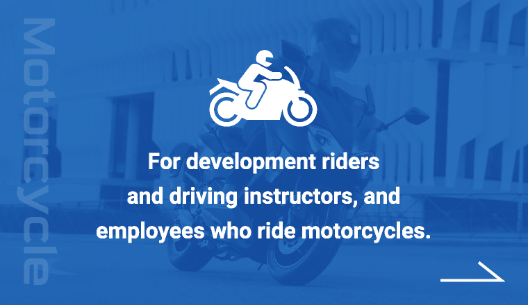 For development riders and driving instructors, and employees who ride motorcycles.