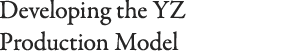 Developing the YZ Production Model