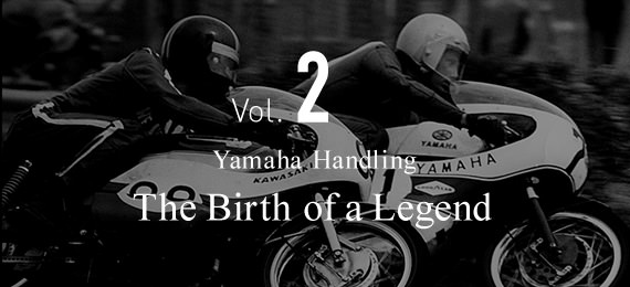 Vol.2 Yamaha Handling The Birth of a Legend.