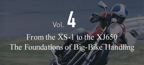 Vol.4 From the XS-1 to the XJ650 The Foundations of Big-Bike Handling
