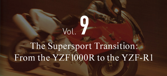 Vol.9 The Supersport Transition: From the YZF1000R to the TZF-R1