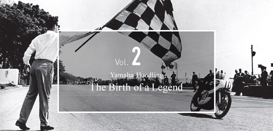 Vol.2 Yamaha Handling The birth of a Legend.