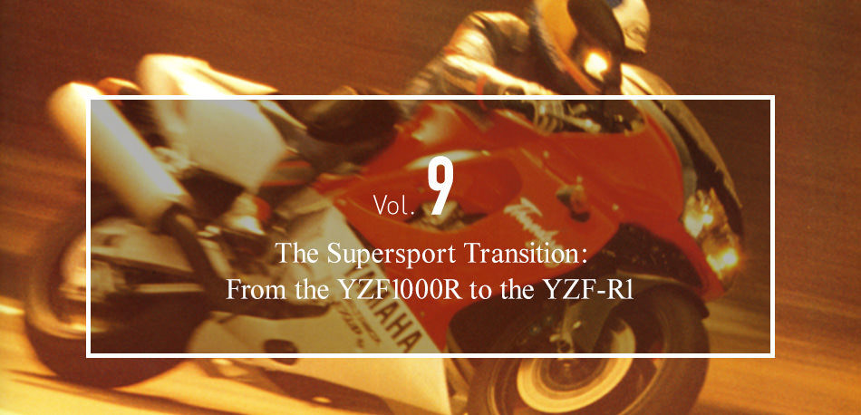 Vol.9 The Supersport Transition: From the YZF1000R to the YZF-R1
