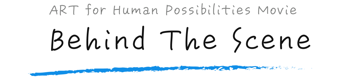 Art for Human Possibilities ムービー Behind The Scene