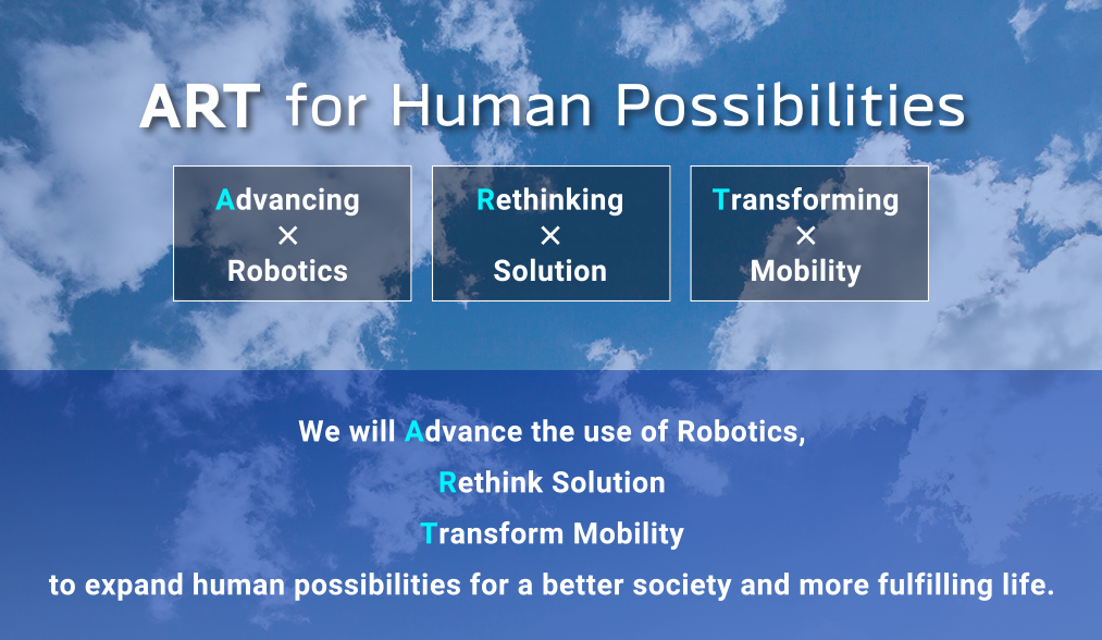 ART for Human Possibilities - ART：A-Advancing × Robotics、R-Rethinking × Solution、T-Transforming × Mobility