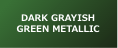 DARK GRAYISH GREEN METALLIC