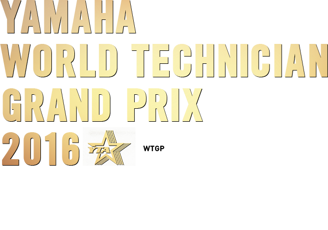 YAMAHA WORLD TECHNICIAN GRAND PRIX 2016 “One to One Service” We create good relationship with each customer. After Yamaha product is passed to a customer, who maintain confidence and trust are the Yamaha technicians.