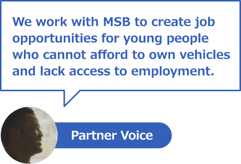 Partner Voice
We work with MSB to create job opportunities for young people who cannot afford to own vehicles and lack access to employment.