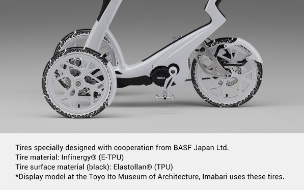 Tires specially designed with cooperation from BASF Japan Ltd. Tire material: Infinergy® (E-TPU) Tire surface material (black): Elastollan® (TPU) *Display model at the Toyo Ito Museum of Architecture, Imabari uses these tires.