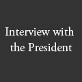 Interview with the President