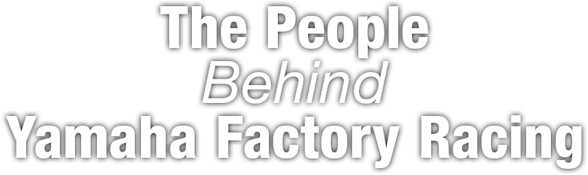 The People Behind Yamaha Factory Racing