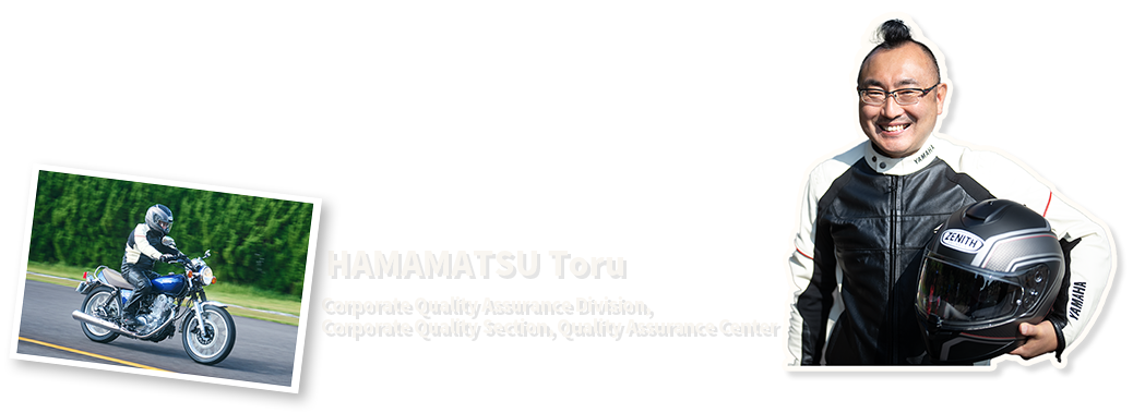 HAMAMATSU Toru
Corporate Quality Assurance Division, Corporate Quality Section, Quality Assurance Center