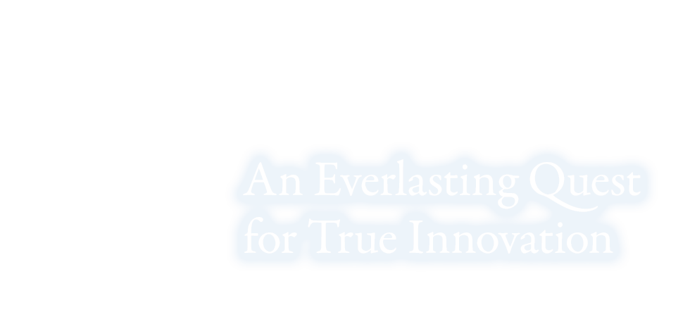 Chapter VII: An Ever Lasting Quest for True Innovation