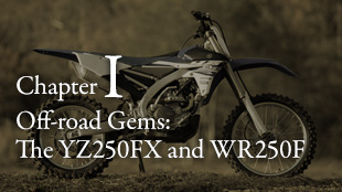 Chapter I Off-road Gems: The YZ250FX and WR250F