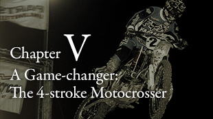 Chapter V A Game-changer: The 4-stroke Motocrosser